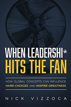 portada When Leadershi* Hits the Fan: How Global Concepts can Influence Hard Choices and Inspire Greatness (in English)