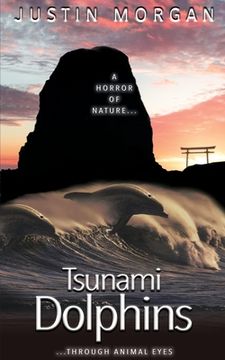 portada Tsunami Dolphins: A Horror of Nature, Through Animal Eyes (en Inglés)