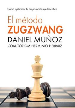 The Zugzwang Method: How to optimize your chess preparation: Sanchez,  Daniel Muñoz: 9781536867107: : Books