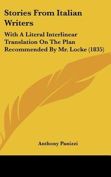 portada stories from italian writers: with a literal interlinear translation on the plan recommended by mr. locke (1835) (en Inglés)