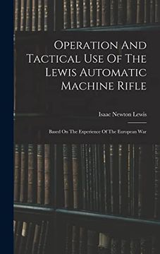 portada Operation and Tactical use of the Lewis Automatic Machine Rifle: Based on the Experience of the European war