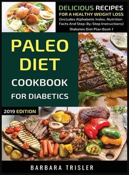 portada Paleo Diet Cookbook For Diabetics: Delicious Recipes For A Healthy Weight Loss (Includes Alphabetic Index, Nutrition Facts And Step-By-Step Instructio 