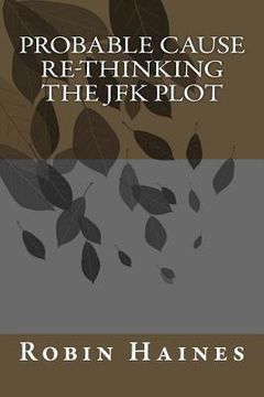 portada Probable Cause Re-Thinking The JFK PLot (in English)