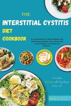 portada Interstitial Cystitis Diet Cookbook: A Comprehensive IC Diet Cookbook with Nourishing breakfast, lunch, dinner and snacks Recipes for Comfort and Well (en Inglés)