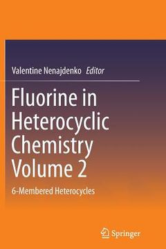 portada Fluorine in Heterocyclic Chemistry Volume 2: 6-Membered Heterocycles (en Inglés)