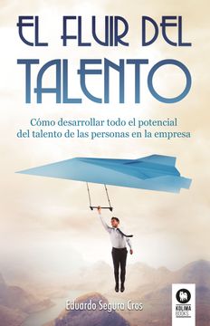 portada El Fluir del Talento: Cómo Desarrollar Todo el Potencial del Talento de las Personas en la Empresa (in Spanish)
