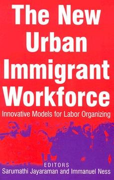 portada the new urban immigrant workforce: innovative models for labor organizing (en Inglés)