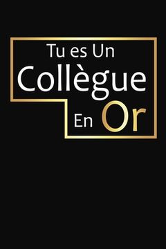 portada Tu Es Un Collègue En Or: Cadeau Collègue de Travail Original (en Francés)