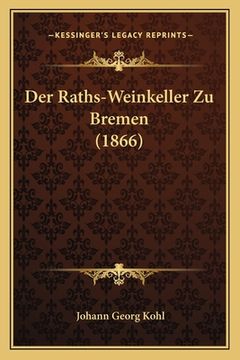 portada Der Raths-Weinkeller Zu Bremen (1866) (in German)