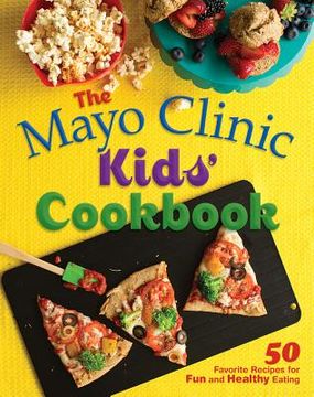 portada the mayo clinic kids `  cookbook: 50 favorite recipes for fun and healthy eating