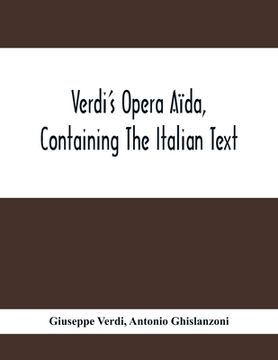 portada Verdi'S Opera Aïda, Containing The Italian Text, With An English Translation And The Music Of All The Principal Airs