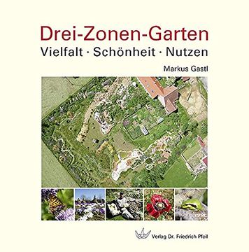 Drei-Zonen-Garten: Vielfalt · Schönheit · Nutzen (in German)