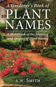portada A Gardener's Book of Plant Names: A Handbook of the Meanings and Origins of Plant Names (en Inglés)