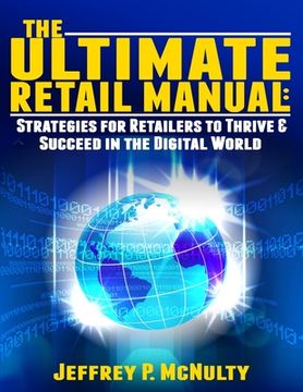 portada The Ultimate Retail Manual: Strategies for Retailers to Thrive & Succeed in the Digital World (en Inglés)