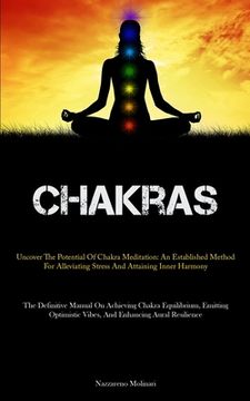 portada Chakras: Uncover The Potential Of Chakra Meditation: An Established Method For Alleviating Stress And Attaining Inner Harmony ( (en Inglés)