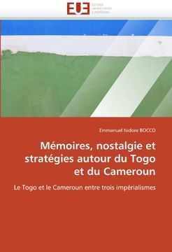 portada Memoires, Nostalgie Et Strategies Autour Du Togo Et Du Cameroun