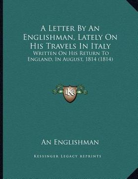 portada a letter by an englishman, lately on his travels in italy: written on his return to england, in august, 1814 (1814)