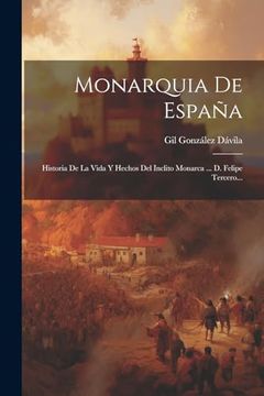 portada Monarquia de España: Historia de la Vida y Hechos del Inclito Monarca.   De Felipe Tercero.