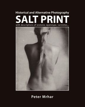 portada Salt Print With Descriptions of Orotone, Opalotype, Varnishes. Historical and Alternative Photography (in English)