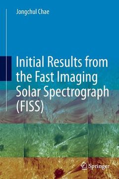 portada Initial Results from the Fast Imaging Solar Spectrograph (Fiss) (en Inglés)
