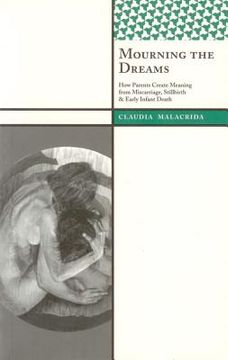portada Mourning the Dreams: How Parents Create Meaning from Miscarriage, Stillbirth, and Early Infant Death (en Inglés)