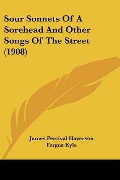 portada sour sonnets of a sorehead and other songs of the street (1908) (in English)