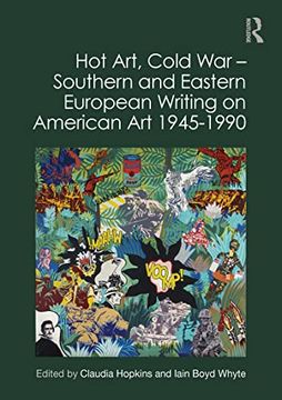 portada Hot Art, Cold war – Southern and Eastern European Writing on American art 1945-1990 