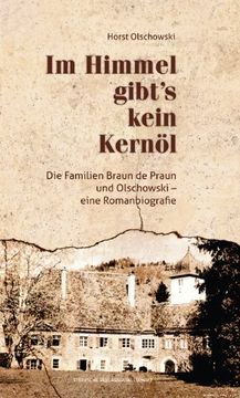 portada Im Himmel gibt's kein Kernöl: Die Familien Braun de Praun und Olschowski - eine Romanbiografie