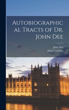 portada Autobiographical Tracts of Dr. John Dee (en Inglés)