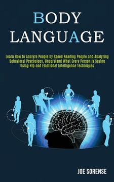 portada Body Language: Learn How to Analyze People by Speed Reading People and Analyzing Behavioral Psychology, Understand What Every Person