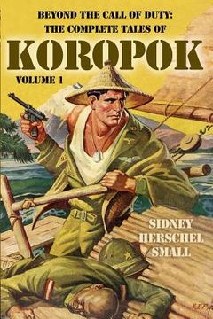 portada Beyond the Call of Duty: The Complete Tales of Koropok, Volume 1 (en Inglés)