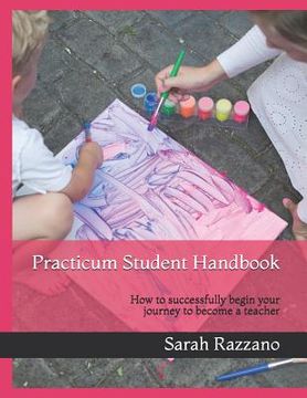 portada Practicum Student Handbook: How To Successfully Begin Your Journey To Become A Teacher (en Inglés)