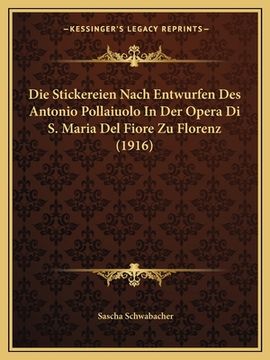 portada Die Stickereien Nach Entwurfen Des Antonio Pollaiuolo In Der Opera Di S. Maria Del Fiore Zu Florenz (1916) (en Alemán)