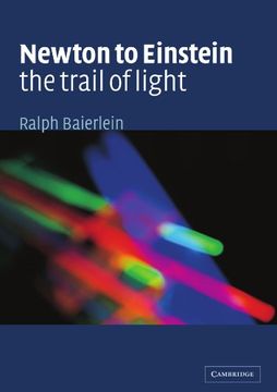 portada Newton to Einstein: The Trail of Light: An Excursion to the Wave-Particle Duality and the Special Theory of Relativity (en Inglés)