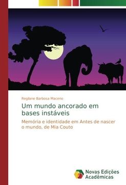 portada Um mundo ancorado em bases instáveis: Memória e identidade em Antes de nascer o mundo, de Mia Couto (Portuguese Edition)