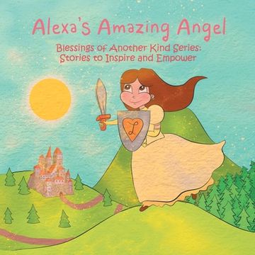 portada Alexa's Amazing Angel: Blessings of Another Kind Series: Stories to Inspire and Empower (en Inglés)