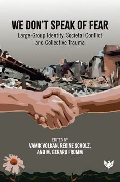 portada We Don't Speak of Fear: Large-Group Identity, Societal Conflict and Collective Trauma