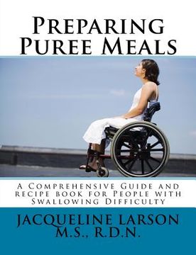 portada Preparing Puree Meals: Comprehensive Guide and Puree Recipe Book for People with Swallowing Difficulty (en Inglés)