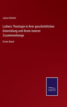 portada Luthers Theologie in ihrer geschichtlichen Entwicklung und ihrem inneren Zusammenhange: Erster Band (en Alemán)