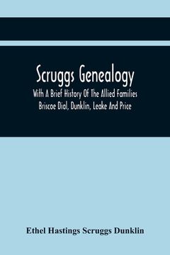 portada Scruggs Genealogy; With A Brief History Of The Allied Families Briscoe Dial, Dunklin, Leake And Price 