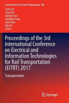 portada Proceedings of the 3rd International Conference on Electrical and Information Technologies for Rail Transportation (Eitrt) 2017: Transportation (en Inglés)
