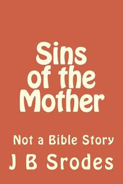 portada Sins Of The Mother: Not a Bible Story (en Inglés)