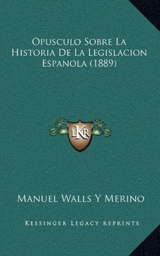 portada Opusculo Sobre la Historia de la Legislacion Espanola (1889)