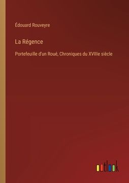 portada La Régence: Portefeuille d'un Roué, Chroniques du XVIIIe siècle (en Francés)