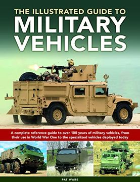 portada Illustrated Guide to Military Vehicles: A Complete Reference Guide to Over 100 Years of Military Vehicles, From Their First use in World war one to the Specialized Vehicles Deployed Today (en Inglés)