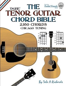 portada The Tenor Guitar Chord Bible: DGBE Chicago Tuning 2,160 Chords (Fretted Friends Series)