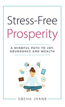 portada Stress-Free Prosperity: A Mindful Path to Joy, Abundance and Wealth (en Inglés)