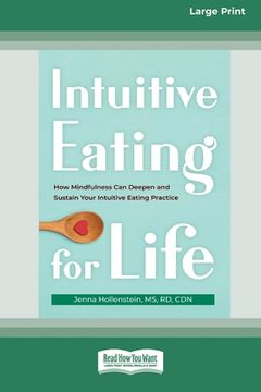 portada Intuitive Eating for Life: How Mindfulness Can Deepen and Sustain Your Intuitive Eating Practice (16pt Large Print Edition) (in English)
