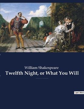 portada Twelfth Night, or What You Will: a romantic comedy by William Shakespeare, believed to have been written around 1601-1602 as a Twelfth Night's enterta (en Francés)