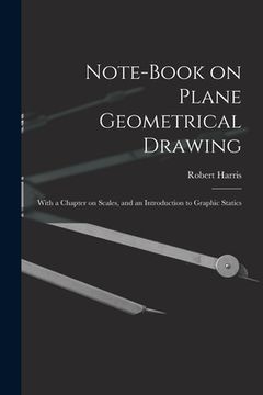 portada Note-book on Plane Geometrical Drawing: With a Chapter on Scales, and an Introduction to Graphic Statics